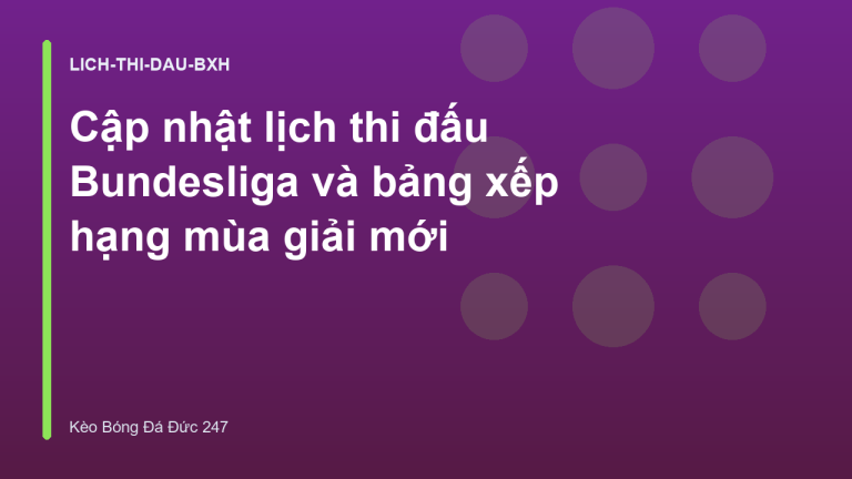Cập nhật lịch thi đấu Bundesliga và bảng xếp hạng mùa giải mới