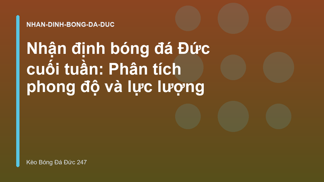 Nhận định bóng đá Đức cuối tuần: Phân tích phong độ và lực lượng